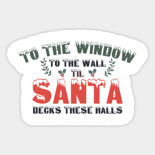 To The Window To The Wall Til Santa Decks These Halls Xmas Sticker